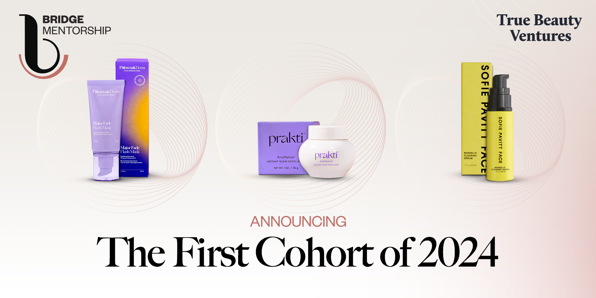 Bridge Mentorship Selects Sofie Pavitt Face, PillowtalkDerm And Prakti For First Cohort Of 2024